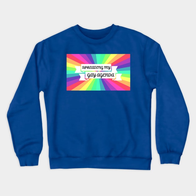 Spreading My Gay Agenda Crewneck Sweatshirt by elizabethtruedesigns